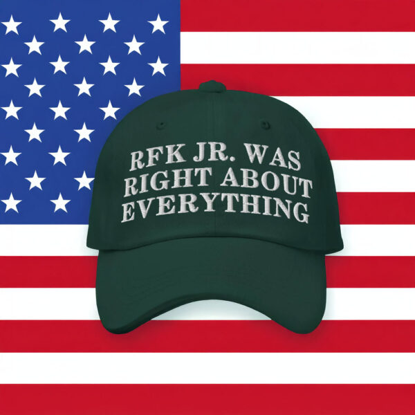 RFK Jr. Was Right About Everything Dad Hat