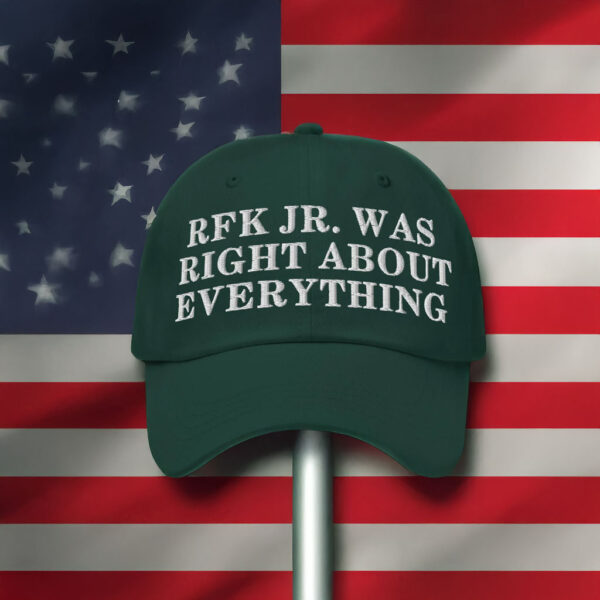 RFK Jr. Was Right About Everything Dad Hat