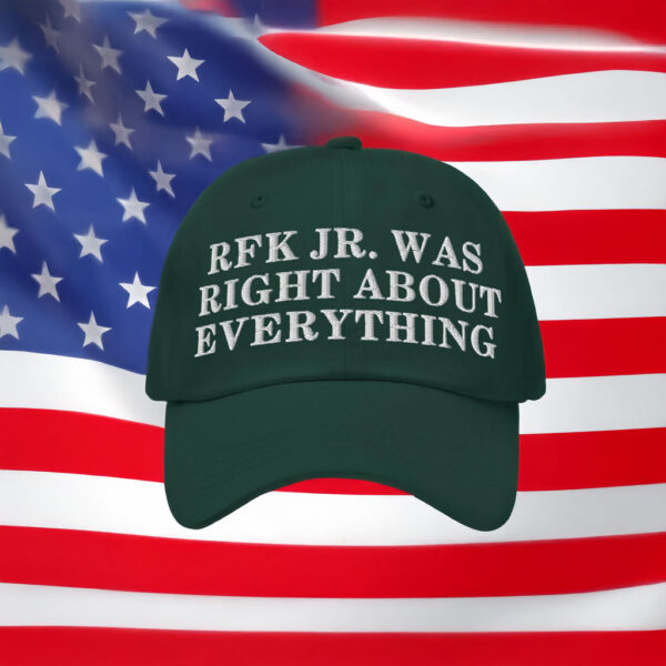 RFK Jr. Was Right About Everything Dad Hat